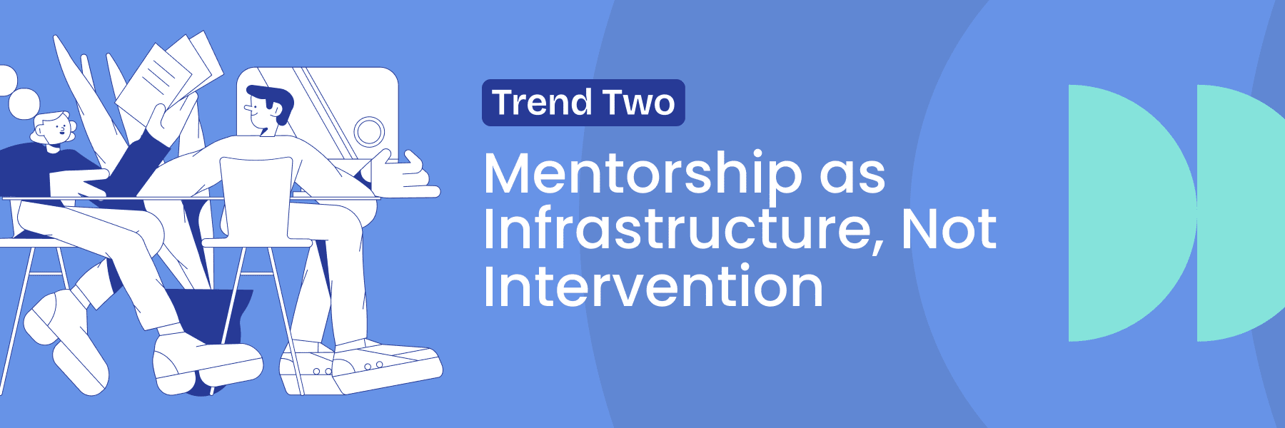 Trend 2: Mentorship as Infrastructure, Not Intervention