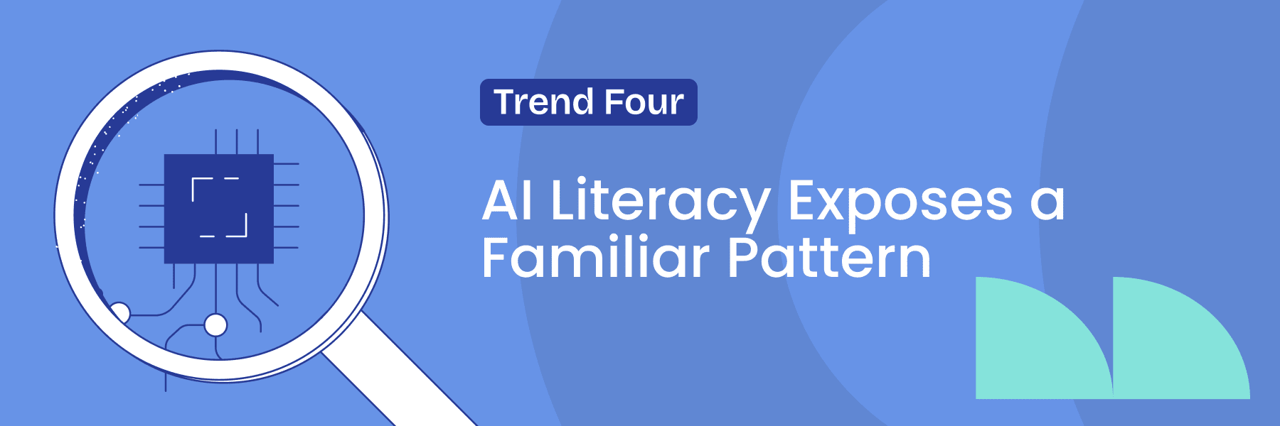 Trend 4: AI Literacy Exposes a Familiar Pattern